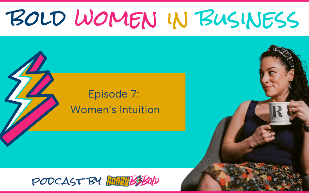 Bold Women In Business Ep. 7: Women’s Intuition