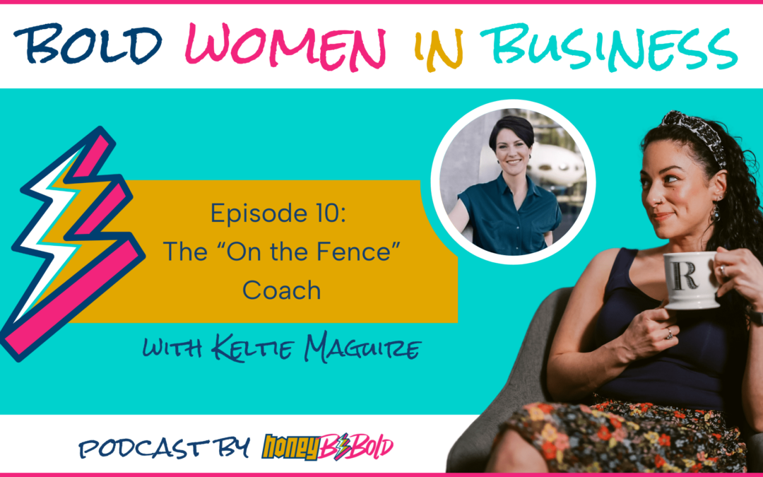 Bold Women In Business Ep. 10: The “On the Fence” Coach