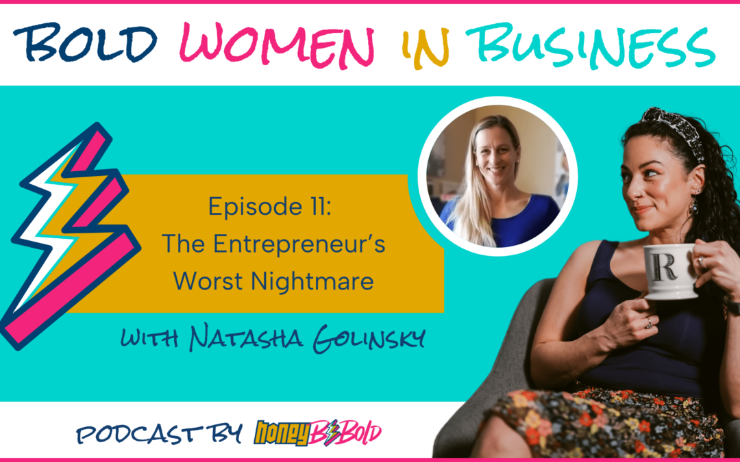 Bold Women In Business Ep. 11: The Entrepreneur’s Worst Nightmare