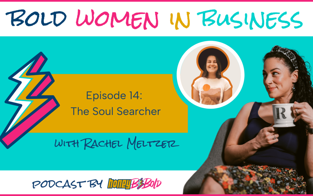 Bold Women In Business Ep. 14: The Soul Searcher